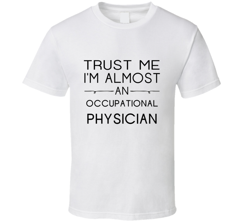 Occupational Physician Trust Me Occupation T Shirt Occupational Physician Trust Me Occupation T Shirt