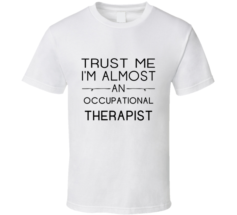 Occupational Therapist Trust Me Occupation T Shirt Occupational Therapist Trust Me Occupation T Shirt