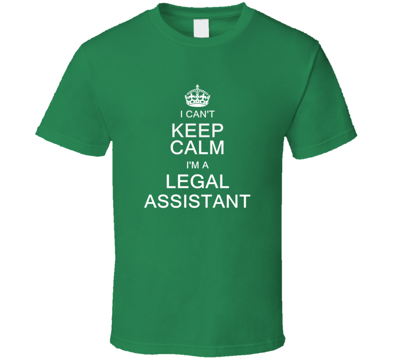 I Can't Keep Calm I'm a Legal Assistant T Shirt I Can't Keep Calm I'm a Legal Assistant T Shirt