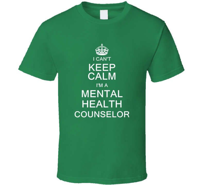 I Can't Keep Calm I'm a Mental Health Counselor  T Shirt