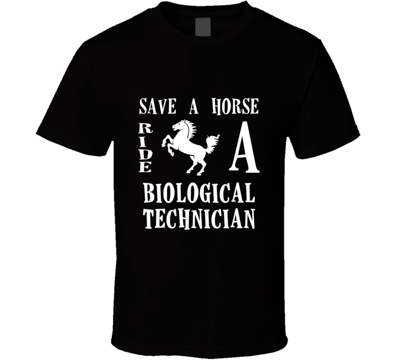 Biological Technician Save A Horse Occupation T Shirt Biological Technician Save A Horse Occupation T Shirt