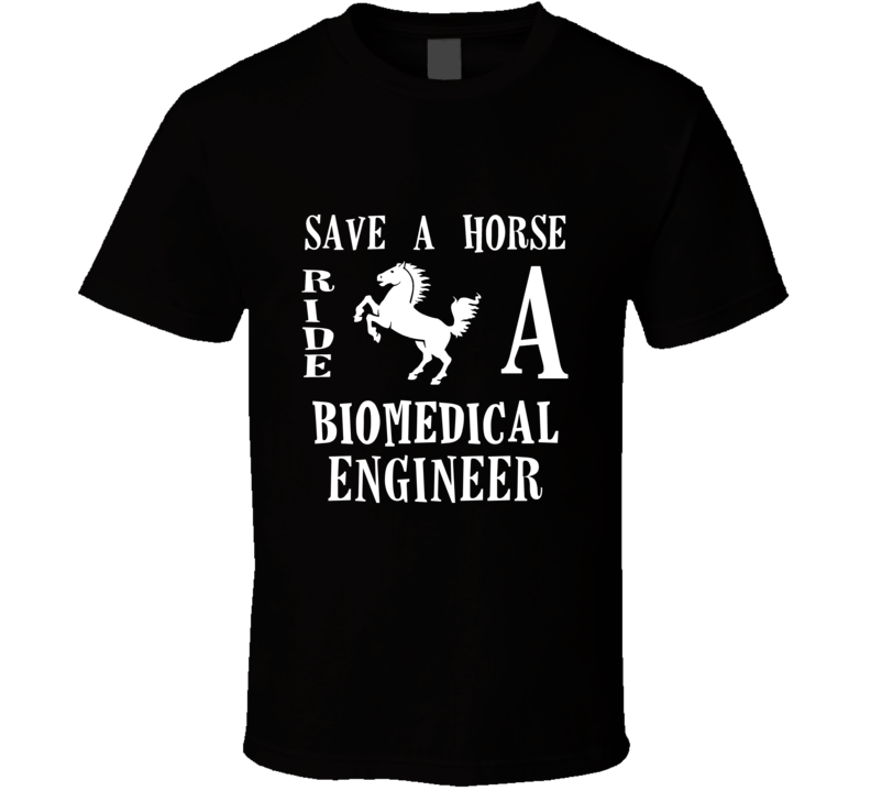 Biomedical Engineer Save A Horse Occupation T Shirt Biomedical Engineer Save A Horse Occupation T Shirt