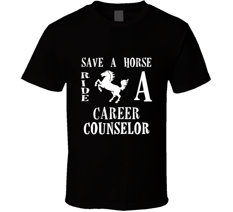 Career Counselor Save A Horse Occupation T Shirt Career Counselor Save A Horse Occupation T Shirt