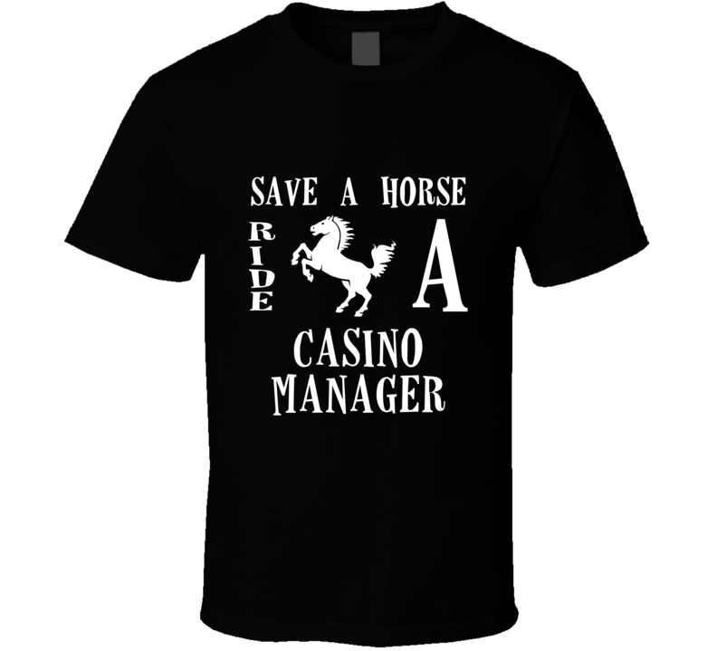 Casino Manager Save A Horse Occupation T Shirt Casino Manager Save A Horse Occupation T Shirt