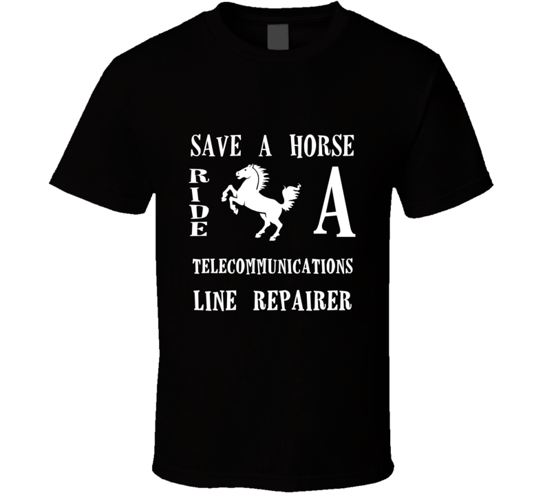 Telecommunications Line Repairer Save A Horse Occupation T Shirt Telecommunications Line Repairer Save A Horse Occupation T Shirt
