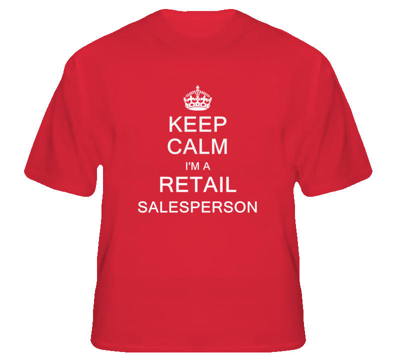 Keep Calm I'm a Retail Salesperson  T Shirt