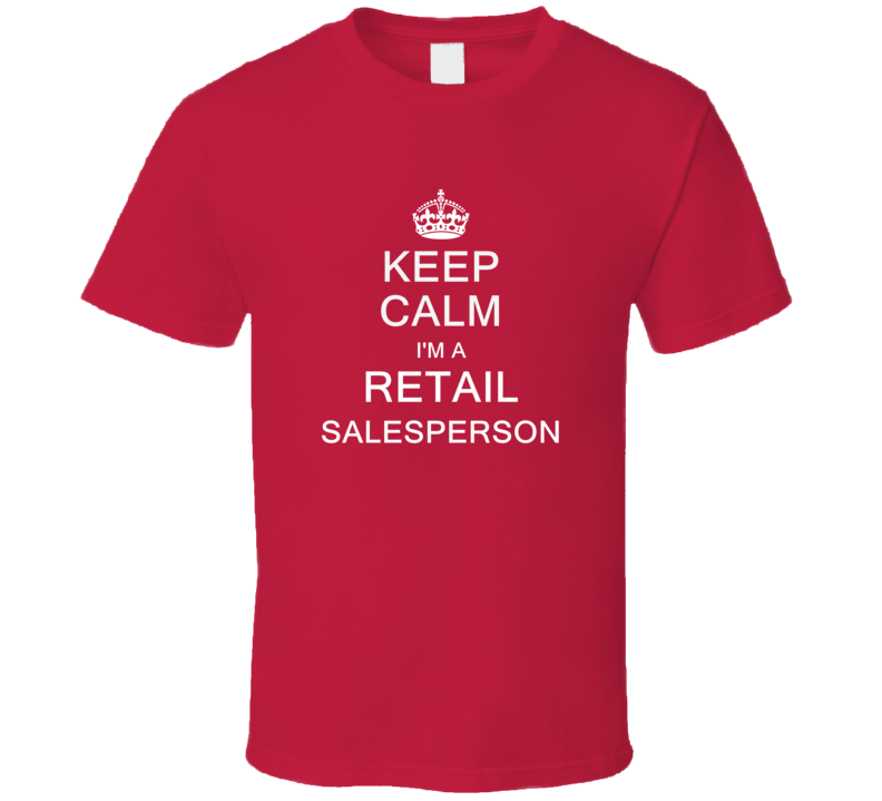 Keep Calm I'm a Retail Salesperson  T Shirt