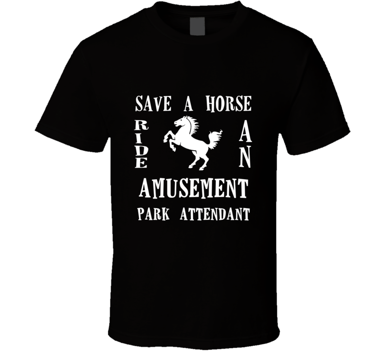 Amusement Park Attendant Save A Horse Occupation T Shirt