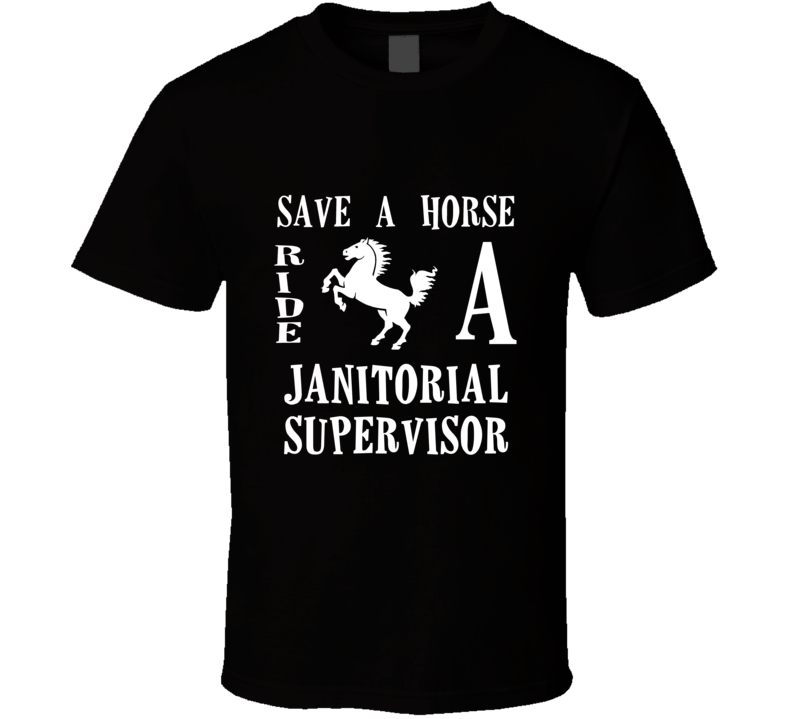 Janitorial Supervisor Save A Horse Occupation T Shirt