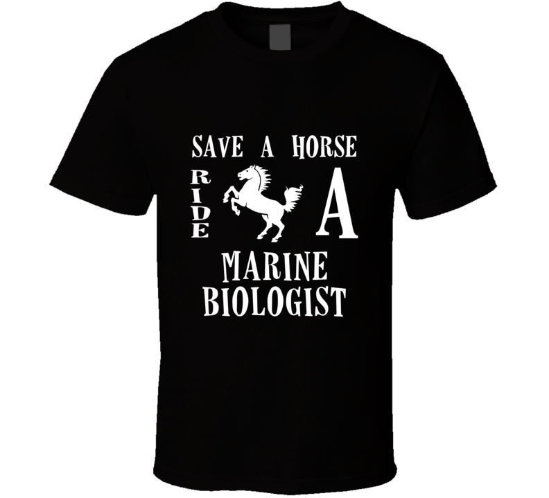 Marine Biologist Save A Horse Occupation T Shirt