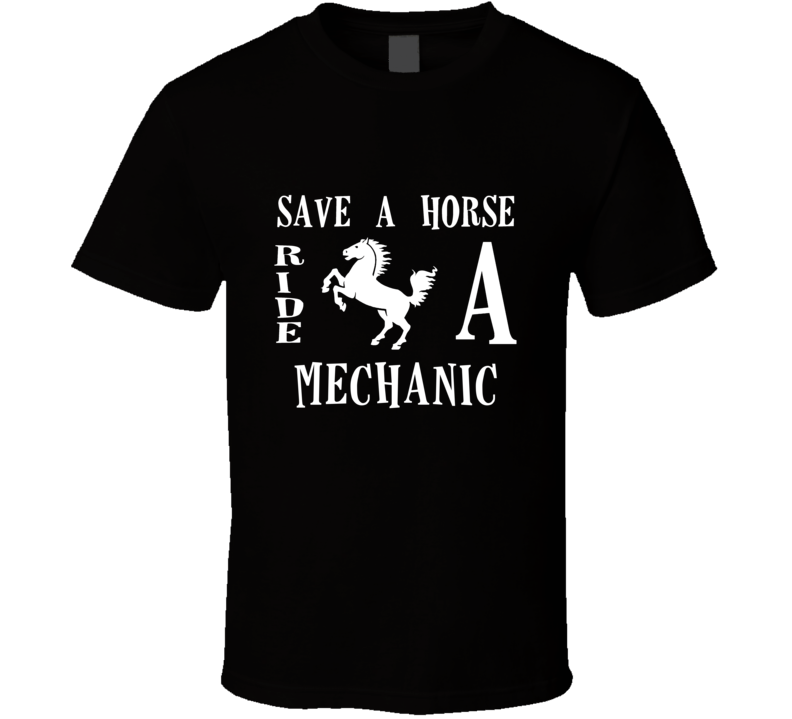 Mechanic Save A Horse Occupation T Shirt
