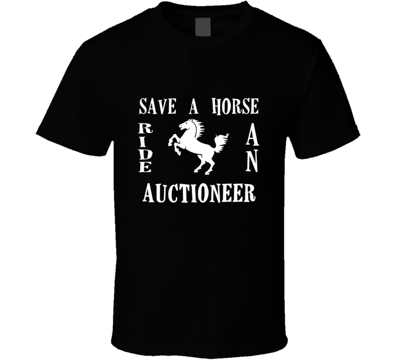 Auctioneer Save A Horse Occupation T Shirt Auctioneer Save A Horse Occupation T Shirt