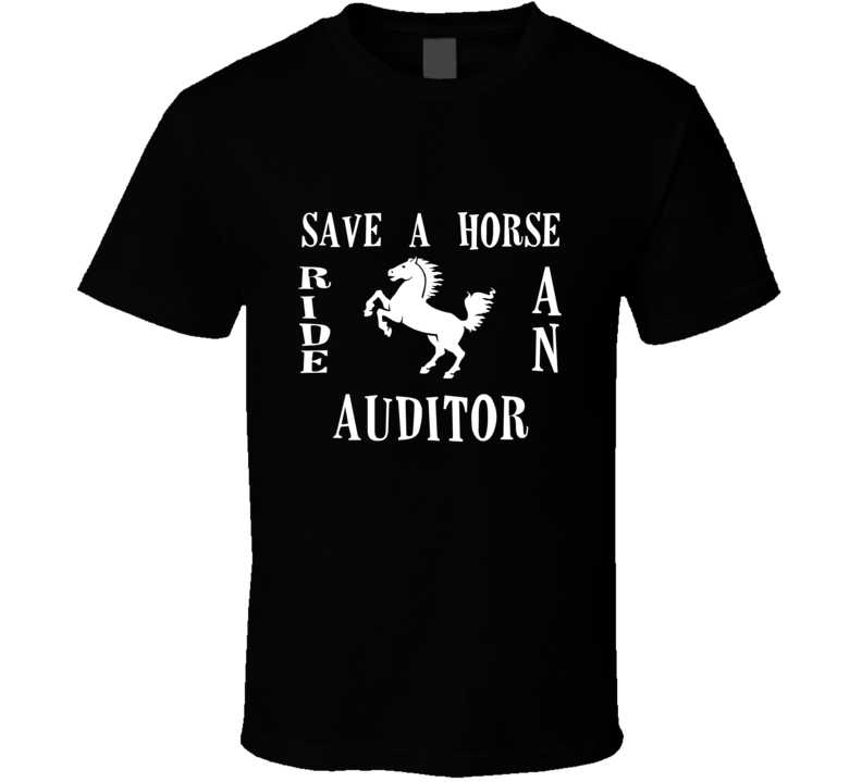 Auditor Save A Horse Occupation T Shirt Auditor Save A Horse Occupation T Shirt