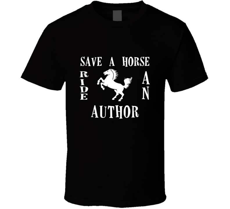Author Save A Horse Occupation T Shirt Author Save A Horse Occupation T Shirt