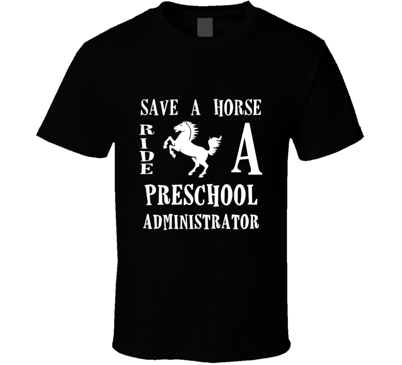 Preschool Administrator Save A Horse Occupation T Shirt Preschool Administrator Save A Horse Occupation T Shirt