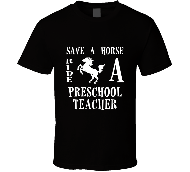 Preschool Teacher Save A Horse Occupation T Shirt Preschool Teacher Save A Horse Occupation T Shirt
