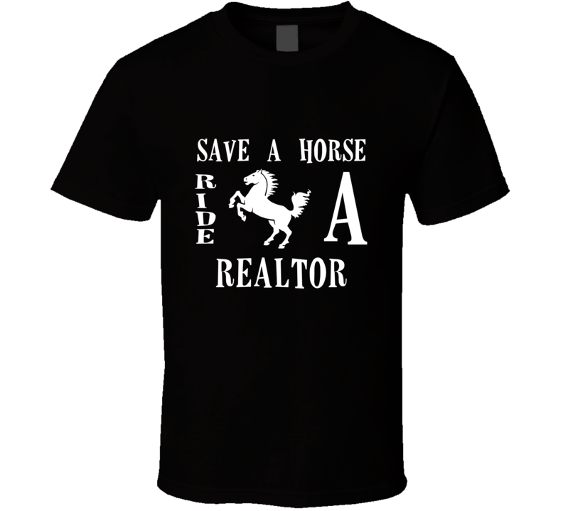 Realtor Save A Horse Occupation T Shirt