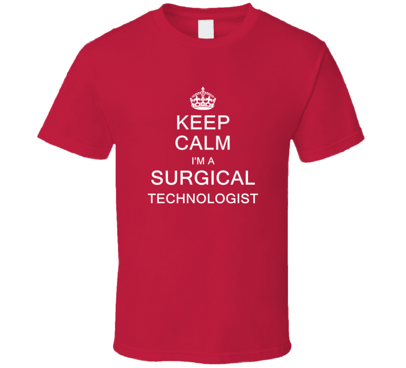 Keep Calm I'm a Surgical Technologist  T Shirt