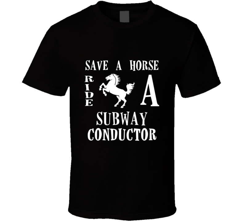 Subway Conductor Save A Horse Occupation T Shirt Subway Conductor Save A Horse Occupation T Shirt