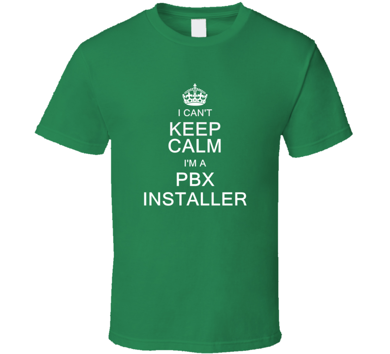 I Can't Keep Calm I'm a Pbx Installer  T Shirt