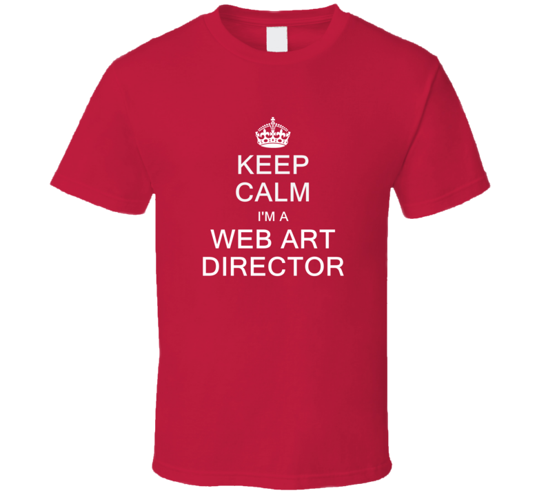 Keep Calm I'm a Web Art Director  T Shirt