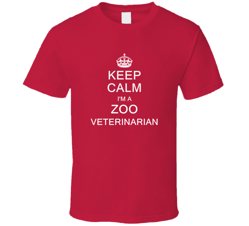 Keep Calm I'm a Zoo Veterinarian T Shirt Keep Calm I'm a Zoo Veterinarian T Shirt