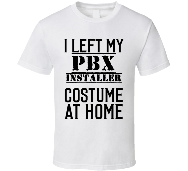 PBX Installer  I Left My Costume At Home Occupation T Shirt