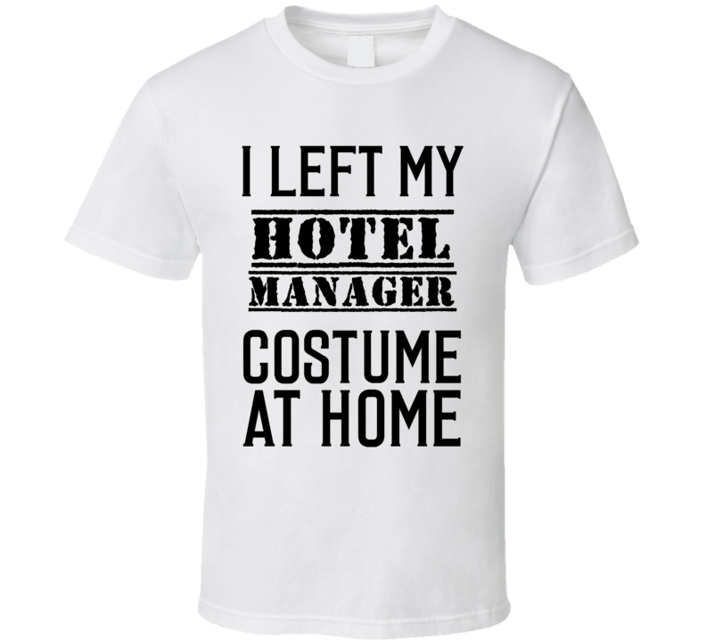 Hotel Manager  I Left My Costume At Home Occupation T Shirt