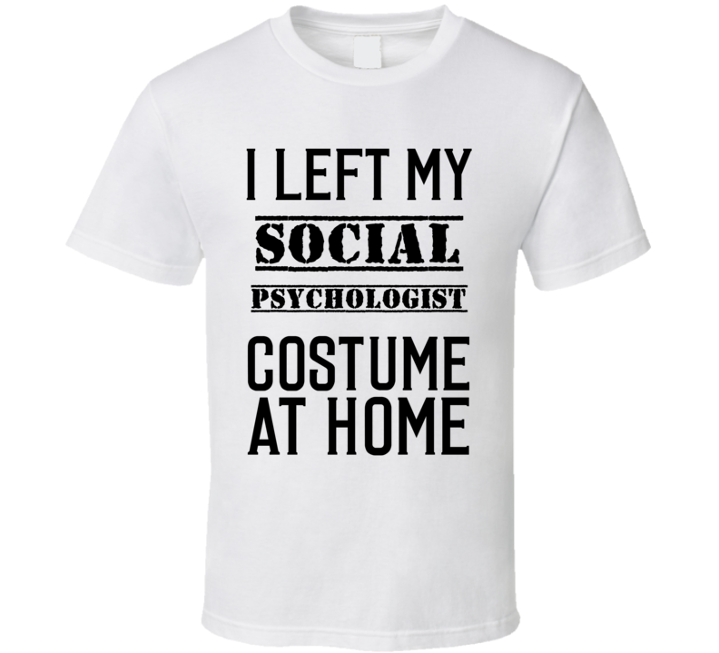 Social Psychologist I Left My Costume At Home Occupation T Shirt Social Psychologist I Left My Costume At Home Occupation T Shirt