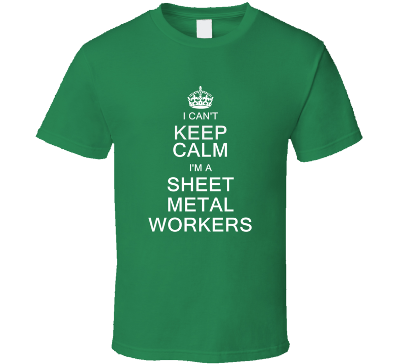 I Can't Keep Calm I'm a Sheet Metal Workers  T Shirt
