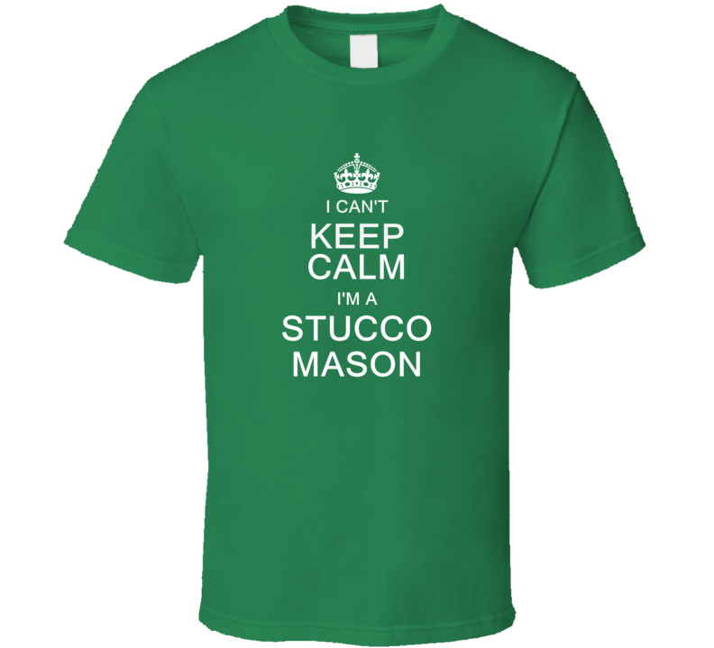 I Can't Keep Calm I'm a Stucco Mason  T Shirt