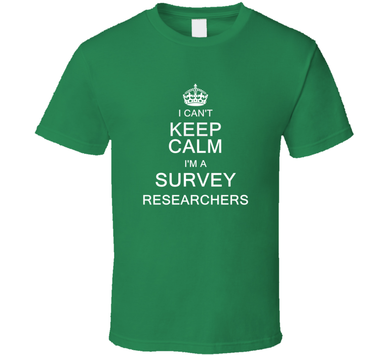 I Can't Keep Calm I'm a Survey Researchers  T Shirt