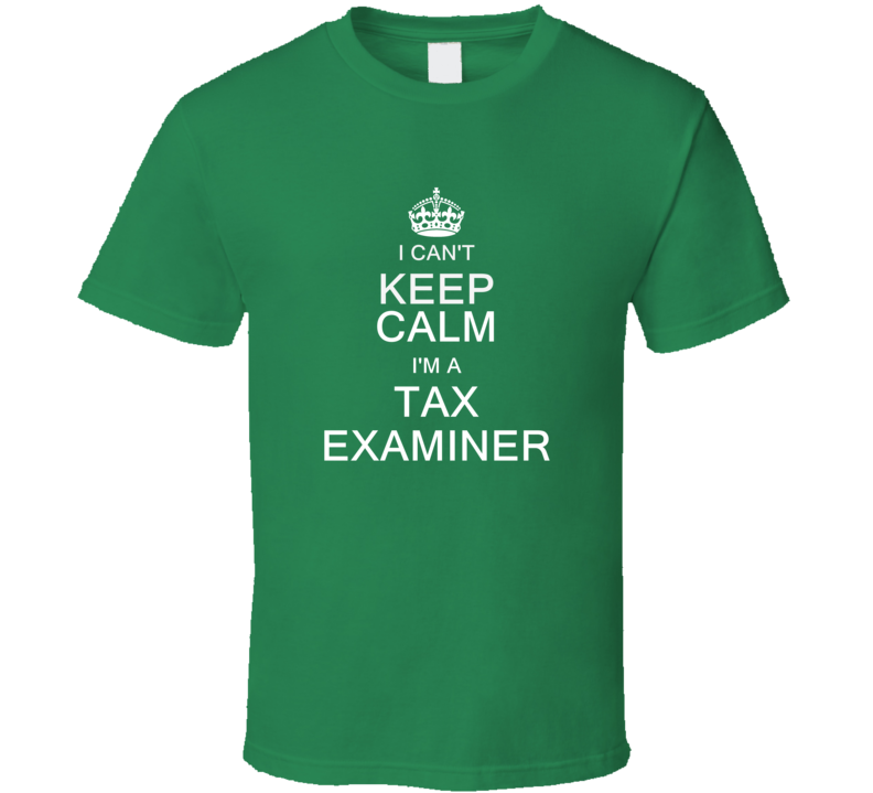 I Can't Keep Calm I'm a Tax Examiner  T Shirt