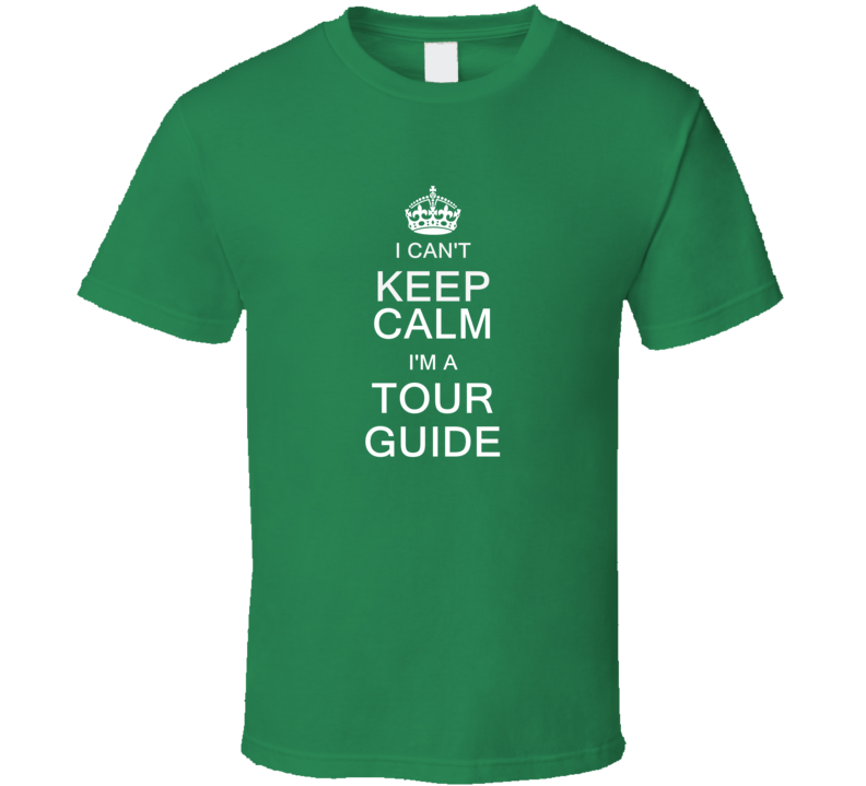 I Can't Keep Calm I'm a Tour Guide  T Shirt