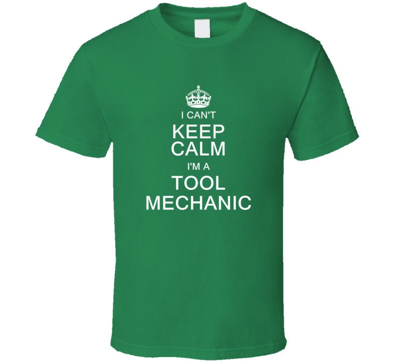 I Can't Keep Calm I'm a Tool Mechanic  T Shirt