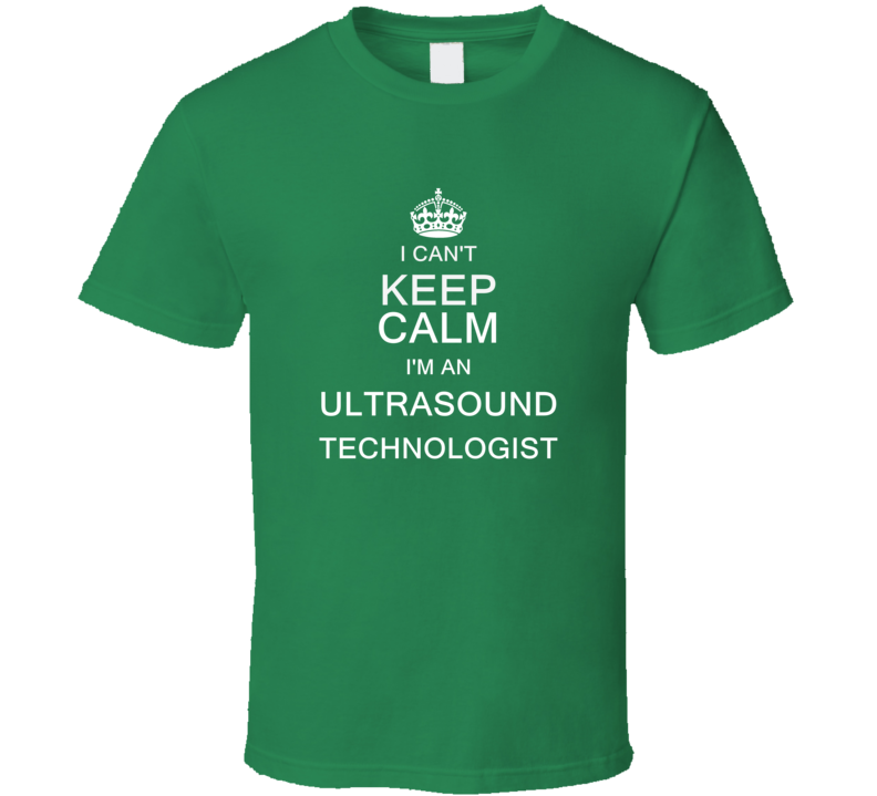 I Can't Keep Calm I'm a Ultrasound Technologist  T Shirt