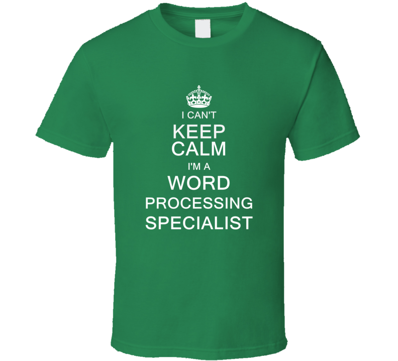 I Can't Keep Calm I'm a Word Processing Specialist  T Shirt