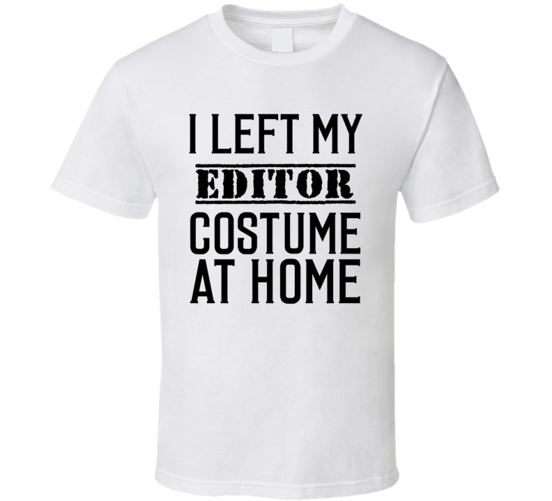 Editor In Training I Left My Costme At Home Occupation T Shirt Editor In Training I Left My Costme At Home Occupation T Shirt
