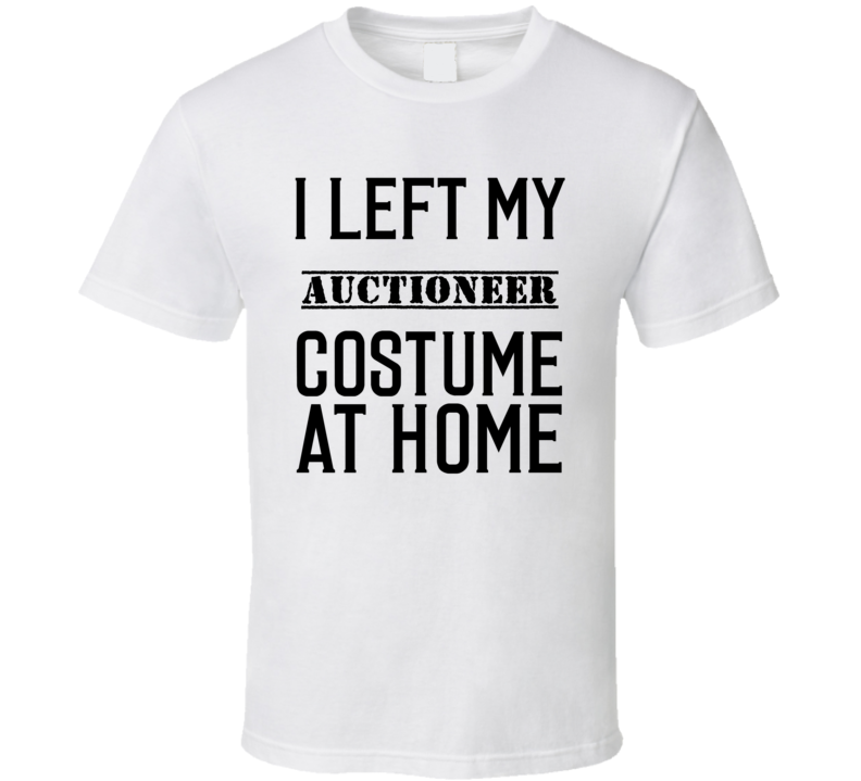 Auctioneer In Training I Left My Costme At Home Occupation T Shirt Auctioneer In Training I Left My Costme At Home Occupation T Shirt