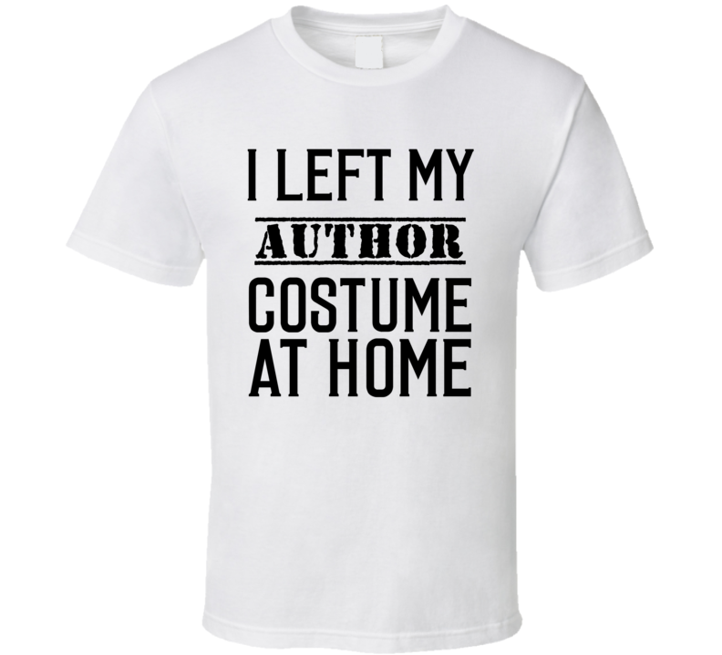 Author In Training I Left My Costme At Home Occupation T Shirt Author In Training I Left My Costme At Home Occupation T Shirt