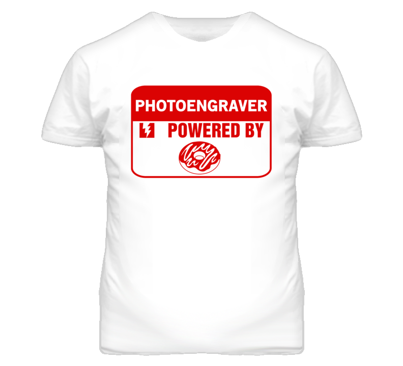 Photoengraver Fueled By Donuts Occupation T Shirt Photoengraver Fueled By Donuts Occupation T Shirt