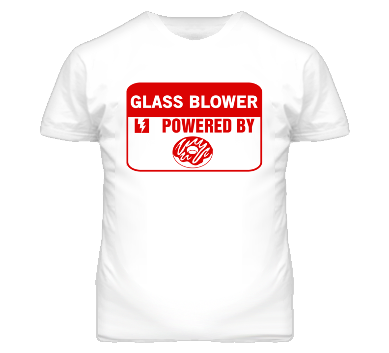 Glass Blower Fueled By Donuts Occupation T Shirt Glass Blower Fueled By Donuts Occupation T Shirt