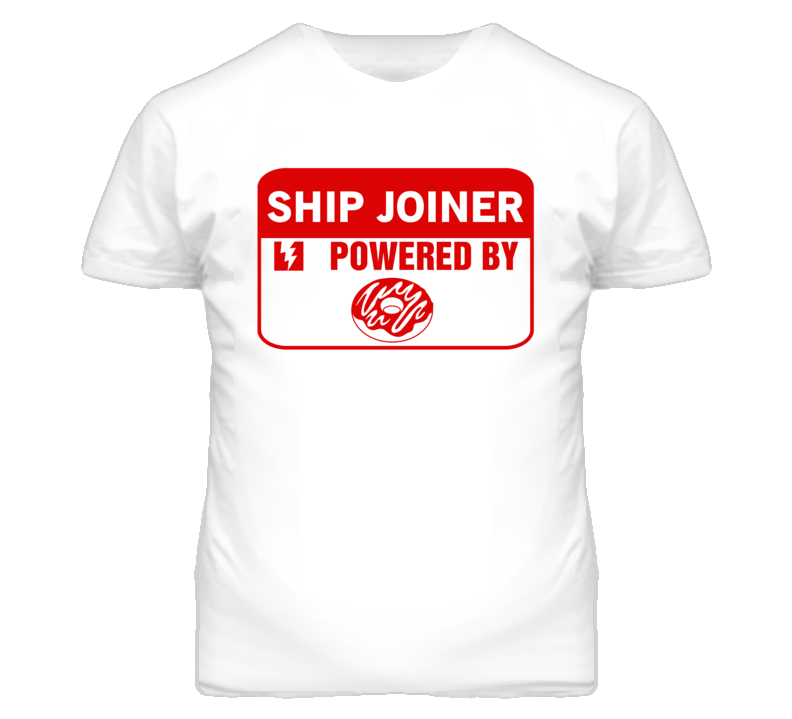 Ship Joiner Fueled By Donuts Occupation T Shirt Ship Joiner Fueled By Donuts Occupation T Shirt