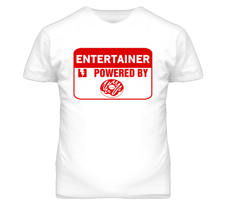 Entertainer Fueled By Donuts Occupation T Shirt Entertainer Fueled By Donuts Occupation T Shirt