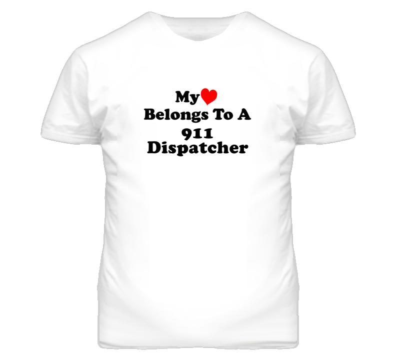 My Heart Belongs To A 911 Dispatcher Funny T Shirt