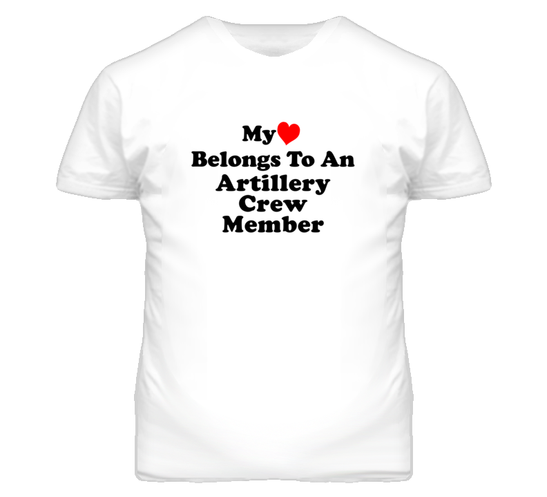 My Heart Belongs To An Artillery Crew Member Funny T Shirt My Heart Belongs To An Artillery Crew Member Funny T Shirt