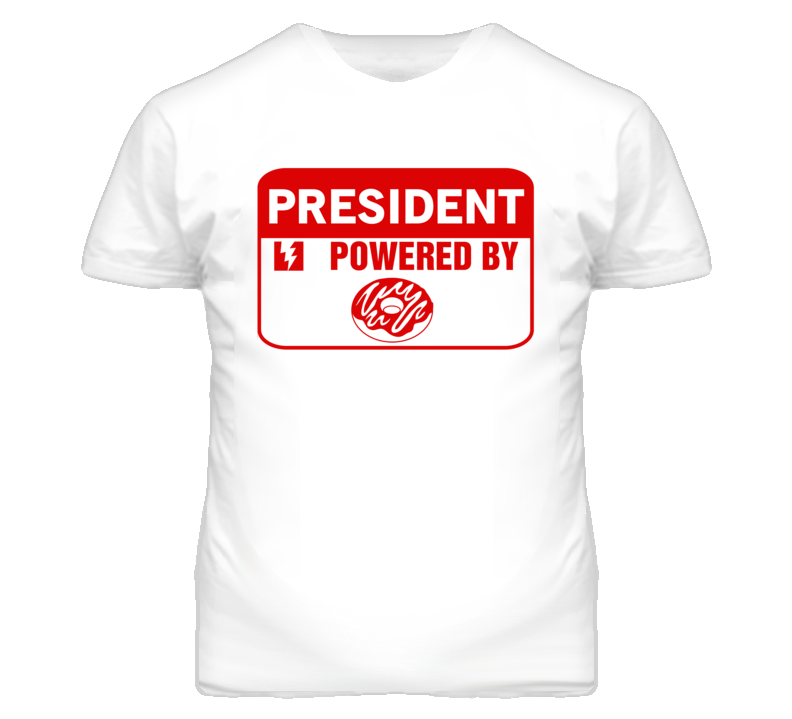 President Fueled By Donuts Occupation T Shirt