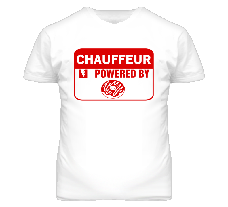 Chauffeur Fueled By Donuts Occupation T Shirt Chauffeur Fueled By Donuts Occupation T Shirt
