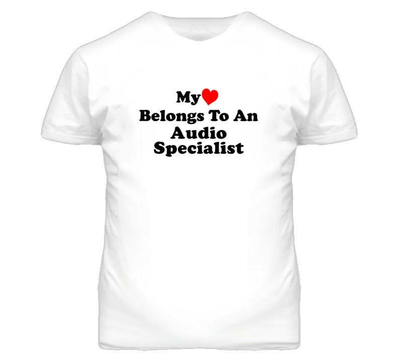 My Heart Belongs To An Audio Specialist Funny T Shirt My Heart Belongs To An Audio Specialist Funny T Shirt