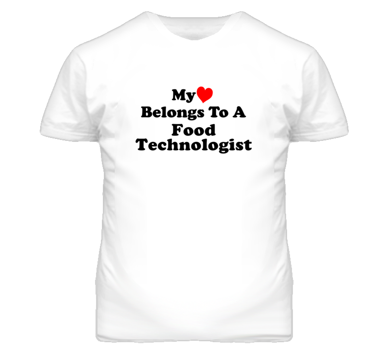 My Heart Belongs To A Food Technologist Funny T Shirt
